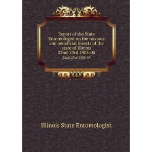   . 22nd 23rd 1903 05 Illinois State Entomologist  Books