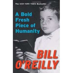  A Bold Fresh Piece of Humanity [Paperback] Bill OReilly 