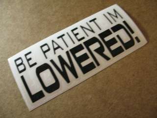 Be Patient Im Lowered Decal Stance Import JDM Race Euro  