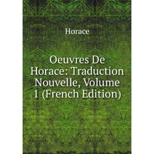  Oeuvres De Horace Traduction Nouvelle, Volume 1 (French 