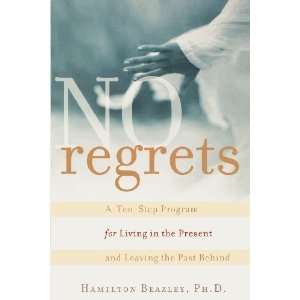  No Regrets A Ten Step Program for Living in the Present 