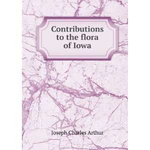   to the flora of Iowa Joseph Charles Arthur  Books