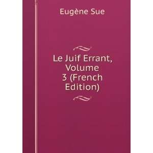  Le Juif Errant, Volume 3 (French Edition) EugÃ¨ne Sue 