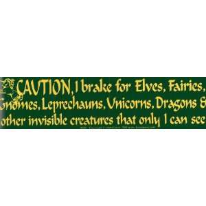  Caution I Brake For Elves, Fairies, Gnomes, Leprechauns 