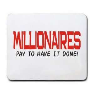  MILLIONAIRES PAY TO HAVE IT DONE Mousepad Office 
