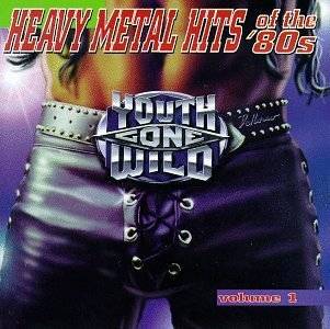 Youth Gone Wild 1 by Heavy Metal Hits Of The 80s Youth Gone 