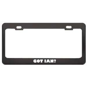  Got Ian? Girl Name Black Metal License Plate Frame Holder 