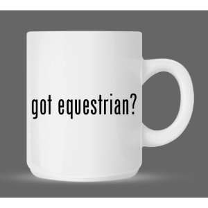  got equestrian?   Funny Humor Ceramic 11oz Coffee Mug Cup 