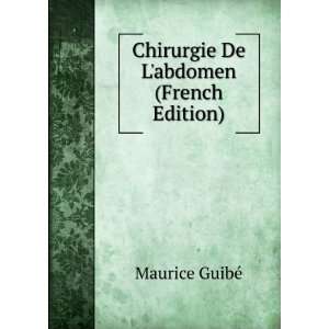  Chirurgie De Labdomen (French Edition): Maurice GuibÃ 