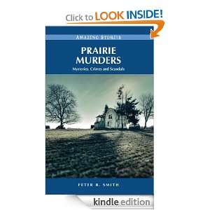 Prairie Murders Mysteries, Crimes and Scandals Peter B. Smith 