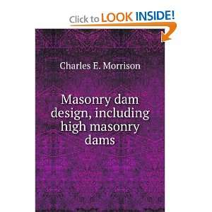  Masonry dam design, including high masonry dams: Charles E 
