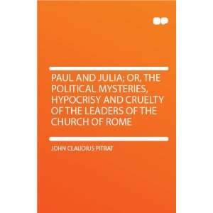  Paul and Julia; Or, the Political Mysteries, Hypocrisy and 