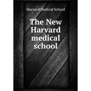    The New Harvard medical school Harvard Medical School Books