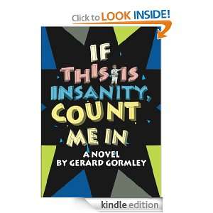 IF THIS IS INSANITY, COUNT ME IN Gerard Gormley  Kindle 