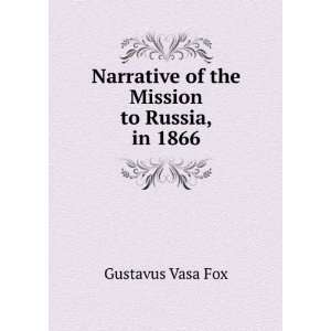   Narrative of the Mission to Russia, in 1866 Gustavus Vasa Fox Books