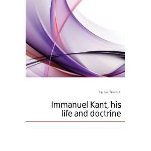  Immanuel Kant, his life and doctrine Paulsen Friedrich 