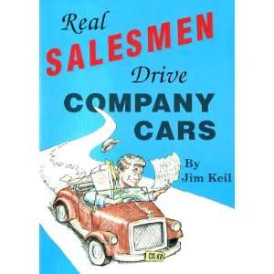 Real Salesmen Drive Company Cars Jim Keil 9780961980900  