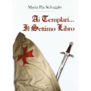   templari il settimo libro (9788897399025): M. Pia Selvaggio: Books
