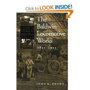  The Baldwin Locomotive Works, 1831 1915 A Study in 