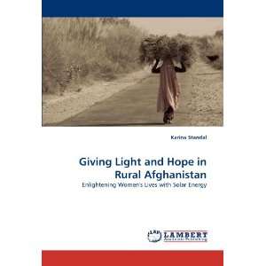  Giving Light and Hope in Rural Afghanistan Enlightening 