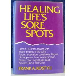 Healing Lifes Sore Spots (9780801533563) Frank A Kostyu 