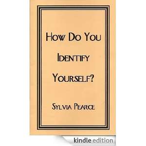 How Do You Identify Yourself? Sylvia Pearce  Kindle Store