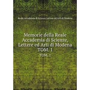   Lettere ed Arti di Modena. TOM. 1 Reale Accademia di Scienze Lettere
