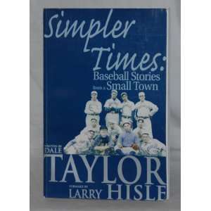   Simpler times Baseball stories from a small town Dale Taylor Books