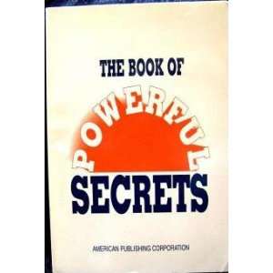  THE BOOK OF POWERFUL SECRETS AMERICAN PUBLISHING CORP 