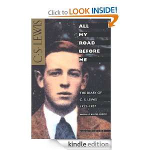 All My Road Before Me The Diary of C. S. Lewis, 1922 1927 C.S. Lewis 