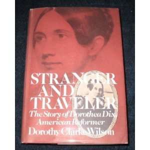  Stranger and Traveler The Story of Dorothea Dix, American 