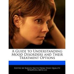  A Guide to Understanding Mood Disorders and Their Treatment 