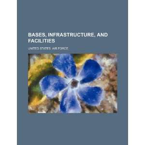 Bases, infrastructure, and facilities (9781234444549) United States 