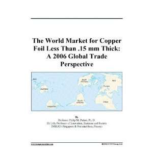 The World Market for Copper Foil Less Than .15 mm Thick A 2006 Global 