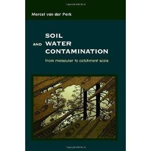  Soil and Water Contamination From Molecular to Catchment 