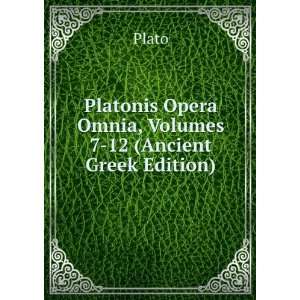 Platonis Opera Omnia, Volumes 7 12 (Ancient Greek Edition) Plato 