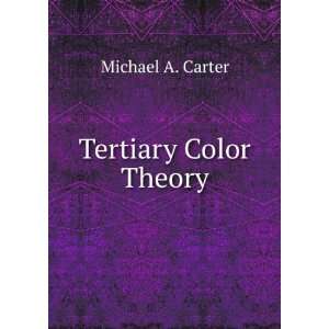  Tertiary Color Theory Michael A. Carter Books
