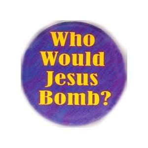   WOULD JESUS BOMB ? Pinback Button 1.25 Pin / Badge 