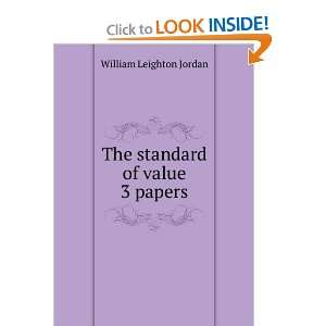    The standard of value 3 papers. William Leighton Jordan Books