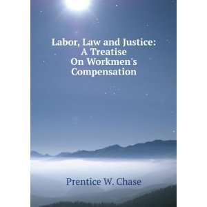  Labor, Law and Justice A Treatise On Workmens 