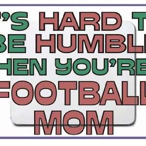 Its hard to be humble when youre a Football Mom Mousepad 