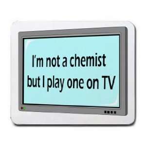  Im not a chemist but I play one on TV Mousepad Office 