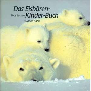 Das Eisbären Kinder Buch  Thor Larsen, Sybille Kalas 