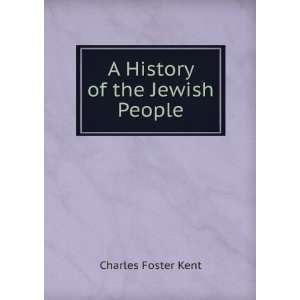  A History of the Jewish People: Charles Foster Kent: Books