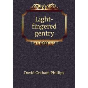  Light fingered gentry David Graham Phillips Books