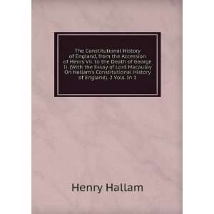   Hallams Constitutional History of England). 2 Vols. In 1. Henry