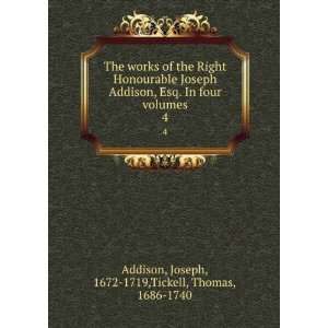  The works of the Right Honourable Joseph Addison, Esq Joseph 