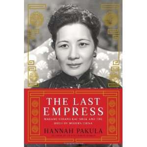 The Last Empress Madame Chiang Kai shek and the Birth of Modern China 