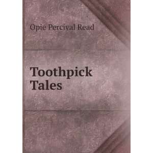  Toothpick Tales Opie Percival Read Books