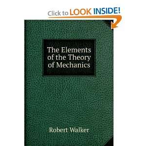    The Elements of the Theory of Mechanics Robert Walker Books